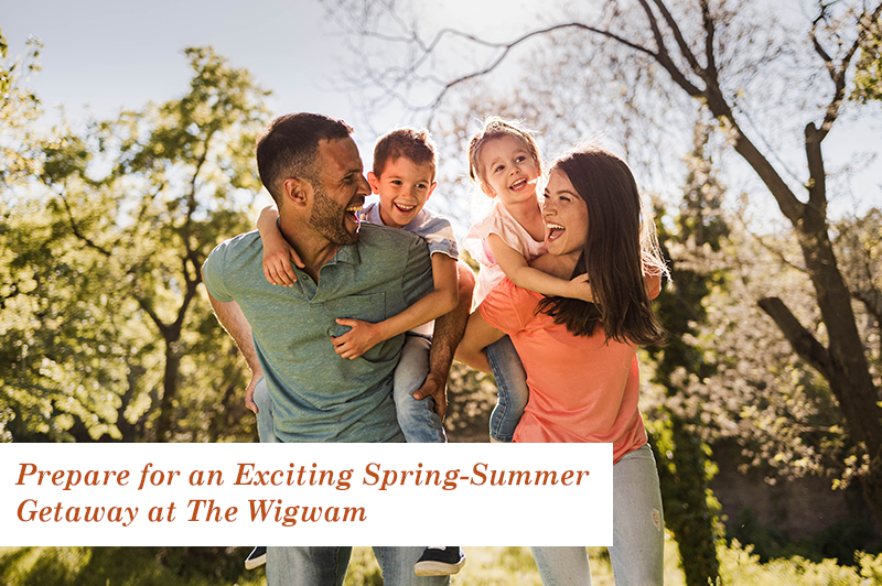 Prepare for an Exciting Spring or Summer Getaway at The Wigwam